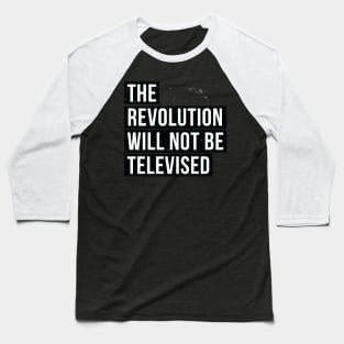 the Revolution Will Not Be Televised Baseball T-Shirt